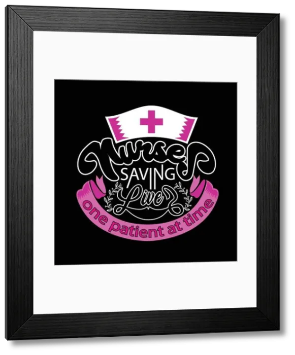 Framed Print : Nurse Quotes and Slogan good for Poster. Nurses Saving Lives One Patient at Time Framed Print : Nurse Quotes and Slogan good for Poster. Nurses Saving Lives One Patient at Time