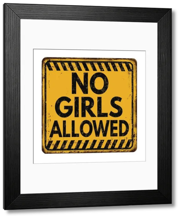 Framed Print : No girls allowed vintage rusty metal sign on a white background, vector illustration Framed Print : No girls allowed vintage rusty metal sign on a white background, vector illustration