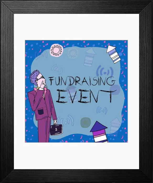 Framed Print : Text sign showing Fundraising Event, Concept meaning campaign whose purpose is to raise money for a cause Framed Print : Text sign showing Fundraising Event, Concept meaning campaign whose purpose is to raise money for a cause