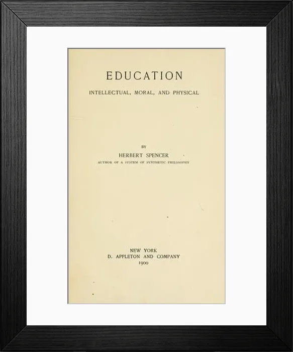 Framed Print : Education: intellectual, moral, and physical : Spencer, Herbert, 1820-1903 Framed Print : Education: intellectual, moral, and physical : Spencer, Herbert, 1820-1903
