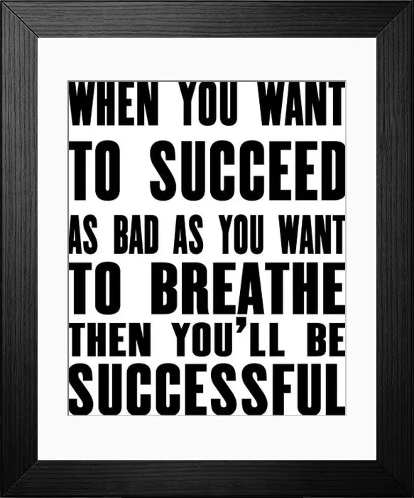 Framed Print : Inspiring motivation quote with text When You Want To Succeed As Bad As You Want To Breathe Then You Will Be Successful Framed Print : Inspiring motivation quote with text When You Want To Succeed As Bad As You Want To Breathe Then You Will Be Successful