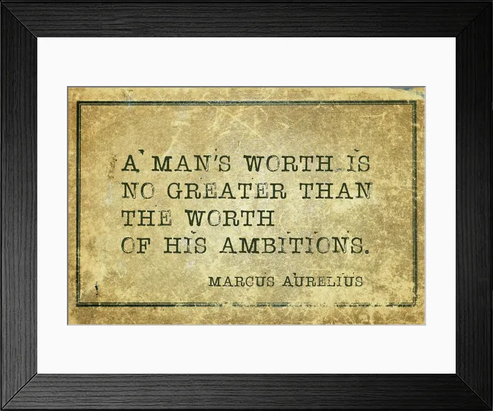 Framed Print : A man's worth is no greater than the worth - ancient Roman philosopher Marcus Aurelius quote printed on grunge vintage Framed Print : A man's worth is no greater than the worth - ancient Roman philosopher Marcus Aurelius quote printed on grunge vintage
