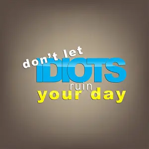 Motivate Prints: Don't let idiots ruin your day. Motivational background