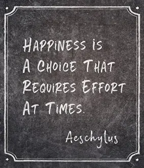 Happiness is a choice that requires effort at times - ancient Greek tragedian writer Aeschylus quote written on framed
